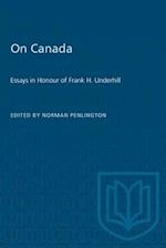 On Canada : Essays in Honour of Frank H. Underhill 