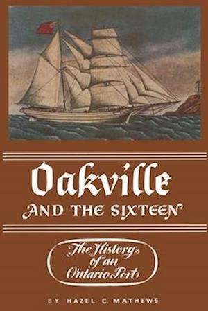 Oakville and the Sixteen : The History of an Ontario Port