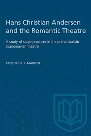 Hans Christian Andersen and the Romantic Theatre : A study of stage practices in the prenaturalistic Scandinavian theatre