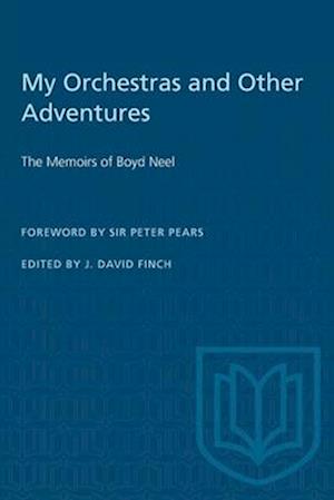 My Orchestras and Other Adventures : The Memoirs of Boyd Neel