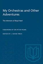 My Orchestras and Other Adventures : The Memoirs of Boyd Neel 