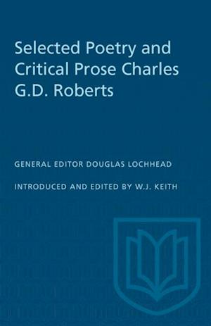 Selected Poetry and Critical Prose Charles G.D. Roberts