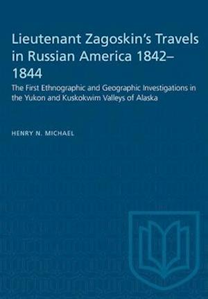 Lieutenant Zagoskin's Travels in Russian America 1842-1844