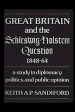 Great Britain and the Schleswig-Holstein Question 1848-64