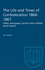 Life and Times of Confederation 1864-1867