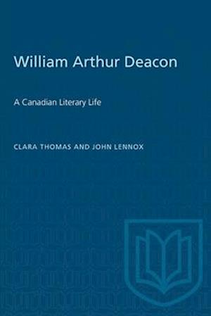 William Arthur Deacon : A Canadian Literary Life