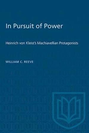 In Pursuit of Power : Heinrich von Kleist's Machiavellian Protagonists