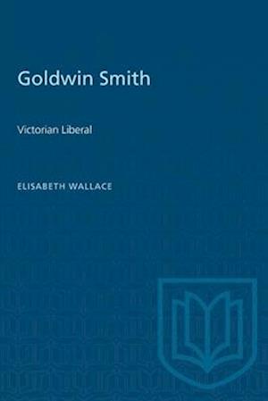 Goldwin Smith : Victorian Liberal