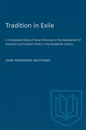 Tradition in Exile : A Comparative Study of Social Influences on the Development of Australian and Canadian Poetry in the Nineteenth Century