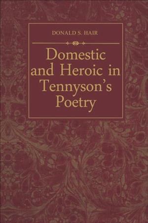 Domestic and Heroic in Tennyson's Poetry