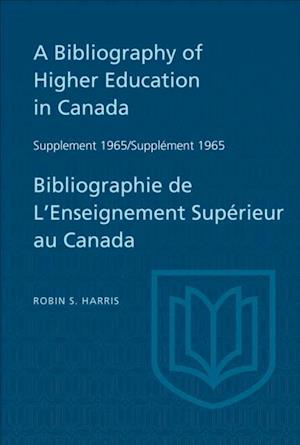 Supplement 1965 to A Bibliography of Higher Education in Canada / Supplement 1965 de Bibliographie de L'Enseighnement Superieur au Canada