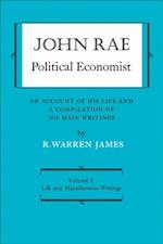 John Rae Political Economist: An Account of His Life and A Compilation of His Main Writings