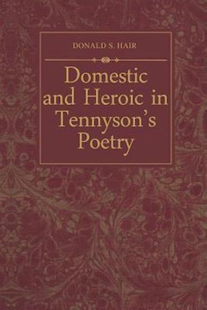 Domestic and Heroic in Tennyson's Poetry