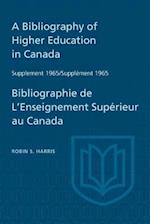 Supplement 1965 to a Bibliography of Higher Education in Canada / Supplément 1965 de Bibliographie de l'Enseighnement Supérieur Au Canada