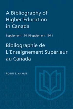 A Bibliography of Higher Education in Canada Supplement 1971 / Bibliographie de l'Enseignement Superieur Au Canada Supplement 1971