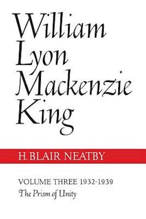 William Lyon MacKenzie King, Volume III, 1932-1939