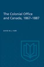 Colonial Office and Canada 1867-1887