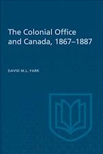 Colonial Office and Canada 1867-1887