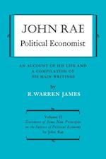 John Rae Political Economist: An Account of His Life and A Compilation of His Main Writings