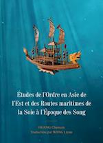 Études de l'Ordre En Asie de l'Est Et Des Routes Maritimes de la Soie À l'Époque Des Song