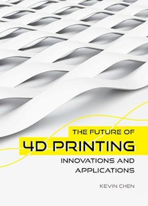The Future of 4D Printing