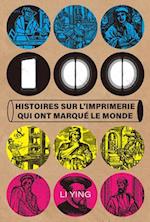 100 Histoires Sur l'Imprimerie Qui Ont Marqué Le Monde