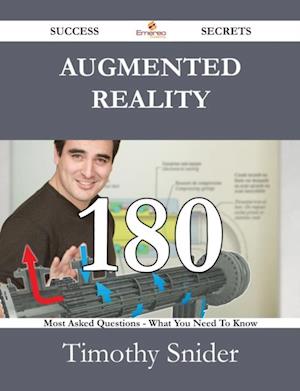 Augmented Reality 180 Success Secrets - 180 Most Asked Questions On Augmented Reality - What You Need To Know