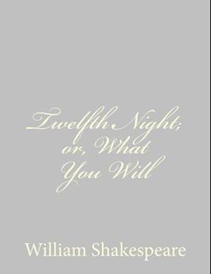 Twelfth Night; Or, What You Will