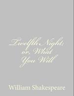 Twelfth Night; Or, What You Will