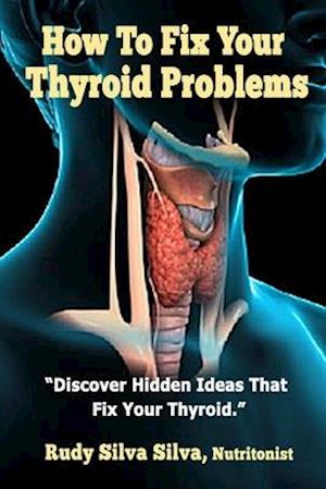 How to Fix Your Thyroid Problems