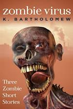 Zombie Virus - Three Zombie Short Stories 