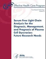 Serum Free Light Chain Analysis for the Diagnosis, Management, and Prognosis of Plasma Cell Dyscrasias