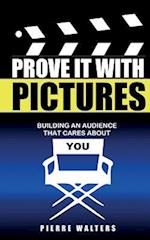 Prove It with Pictures: Building an Audience that Cares about You 