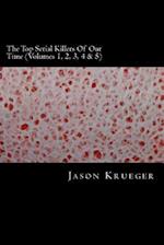 The Top Serial Killers of Our Time (Volumes 1, 2, 3, 4 & 5)
