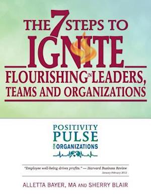 The 7 Steps to Ignite Flourishing in Leaders, Teams and Organizations