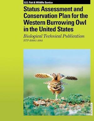 Status Assessment and Conservation Plan for the Western Burrowing Owl in the United States