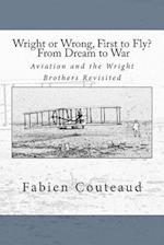 Wright or Wrong, First to Fly? from Dream to War