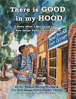 There is Good in My Hood: A Story about a Day in the Life of a New Image Youth Center Student 