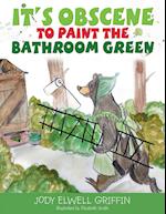 It's Obscene to Paint the Bathroom Green