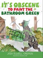 It's Obscene to Paint the Bathroom Green