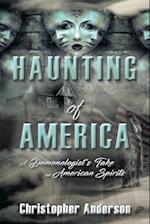 Haunting of America: A Demonologist's Take on American Spirits 