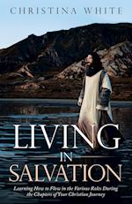 Livng in Salvation: Learning How to Flow in the Various Roles During the Chapters of Your Christian Journey 