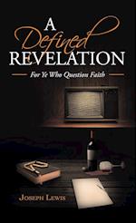 A Defined Revelation: For Ye Who Question Faith 