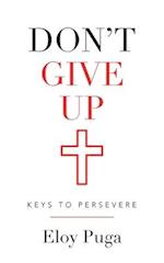 Don't Give Up: Keys to Persevere 