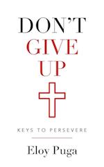 Don't Give Up: Keys to Persevere