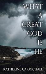 WHAT A GREAT GOD IS HE 