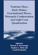 Neutrino Mass, Dark Matter, Gravitational Waves, Monopole Condensation, and Light Cone Quantization