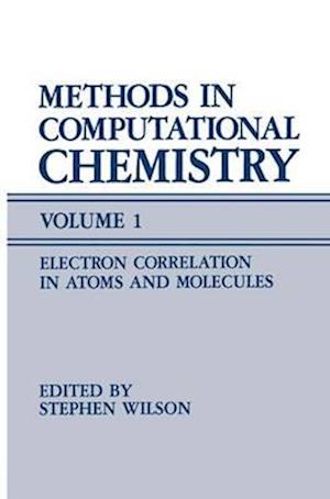 Methods in Computational Chemistry : Volume 1 Electron Correlation in Atoms and Molecules