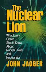 The Nuclear Lion : What Every Citizen Should Know About Nuclear Power and Nuclear War 