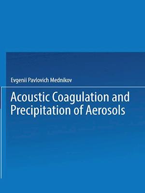 Acoustic Coagulation and Precipitation of Aerosols / Akusticheskaya Koagulyatsiya I Osazhdenie Aerozolei / ???????????? ?????????? ? ????????? ?????????